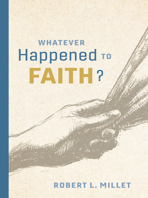 Title details for Whatever Happened to Faith? by Robert L. Millet - Available